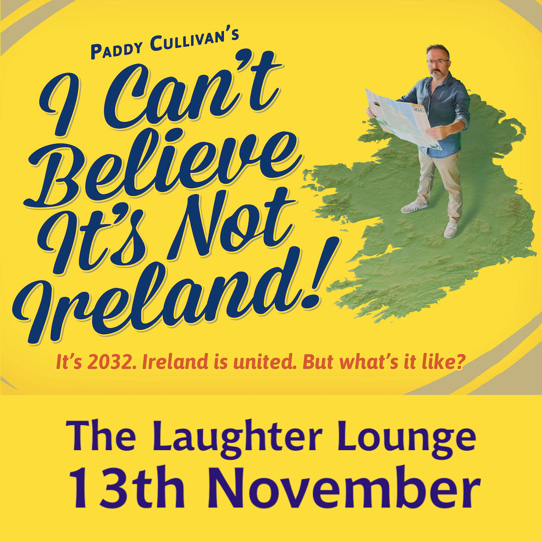 I Can't Believe It's Not Ireland! Live - Wednesday, 13th November 2024