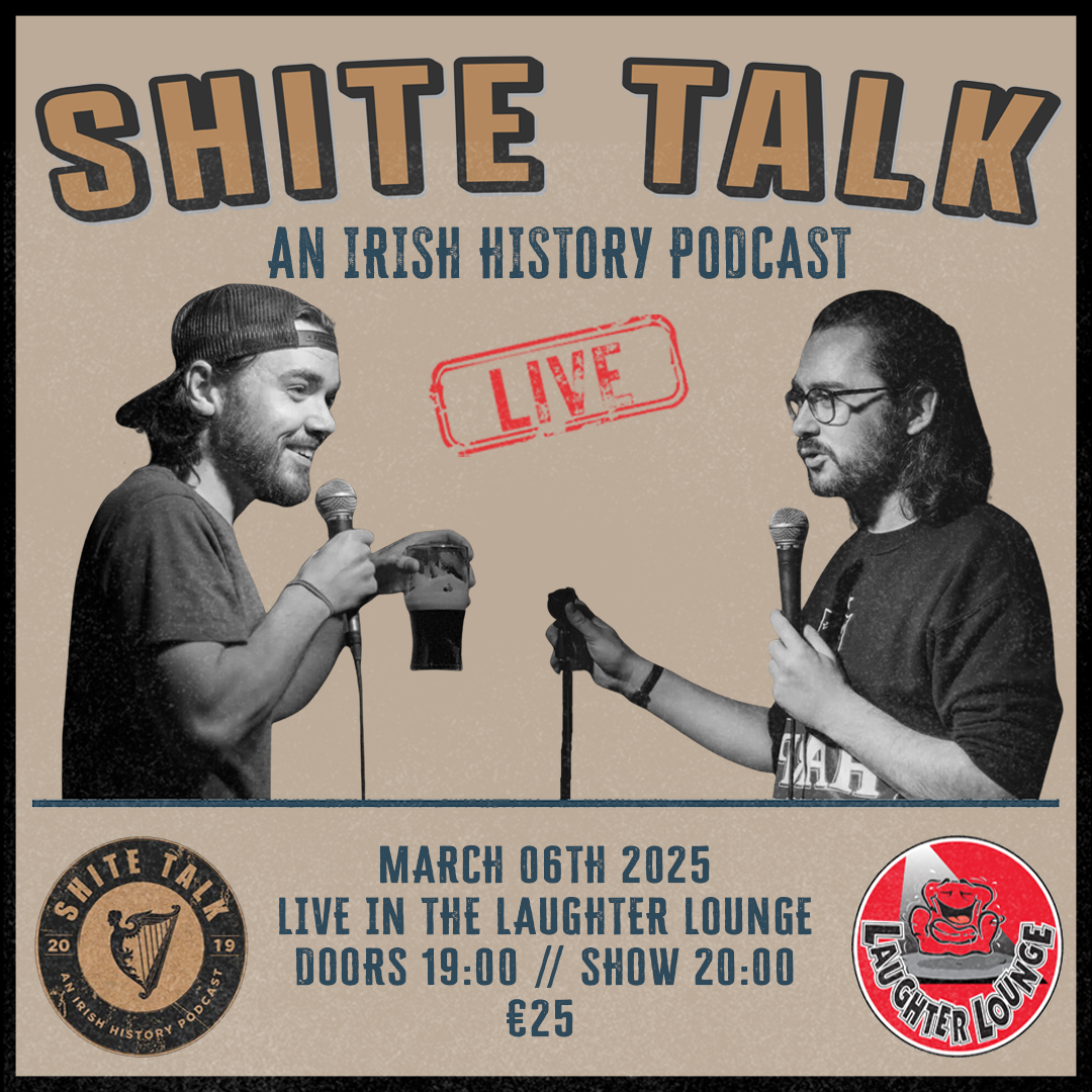 Shite Talk: An Irish History Podcast! - Thursday, 6th March 2025